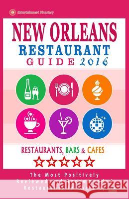 New Orleans Restaurant Guide 2016: Best Rated Restaurants in New Orleans - 500 restaurants, bars and cafés recommended for visitors, 2016 Baylis, Matthew H. 9781517641108 Createspace