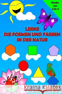 Lerne die Formen und Farben In der Natur Molina, Claudia 9781517642099