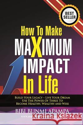 How to Make Maximum Impact in Life Bibi Bunm 9781517642143 Createspace Independent Publishing Platform