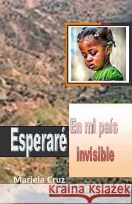 Esperare: en mi pais invisible Cruz, Mariela 9781517642808