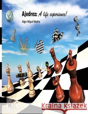 Ajedrez: A life experience: Chess: una experiencia de vida Molina, Edgar Miguel 9781517643072 Createspace