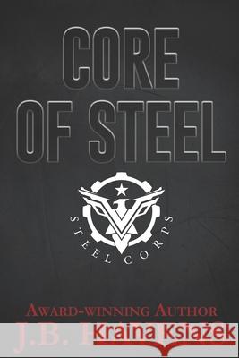 Core of Steel J B Havens 9781517644239 Createspace Independent Publishing Platform