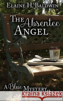 The Absentee Angel Elaine H. Baldwin 9781517645625 Createspace