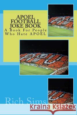 APOEL Football Joke Book: A Book For People Who Hate APOEL Sims, Rich 9781517645786