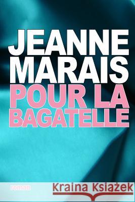 Pour la bagatelle Marais, Jeanne 9781517648633 Createspace