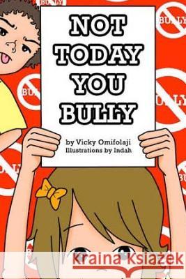 Not Today You Bully Vicky Omifolaji 9781517648961 Createspace Independent Publishing Platform