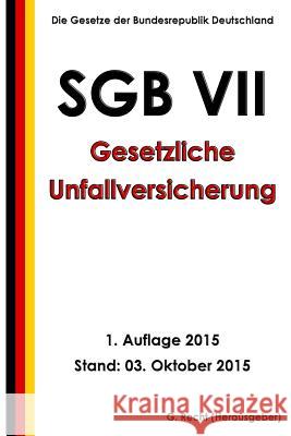 SGB VII - Gesetzliche Unfallversicherung, 1. Auflage 2015 Recht, G. 9781517649524 Createspace