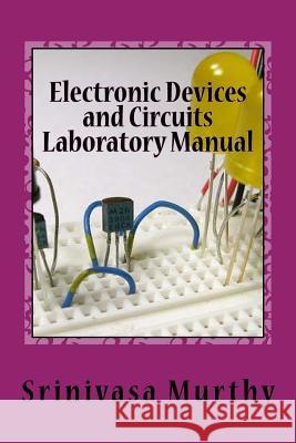 Electronic Devices and Circuits Laboratory Manual Srinivasa Murth 9781517650285 Createspace Independent Publishing Platform