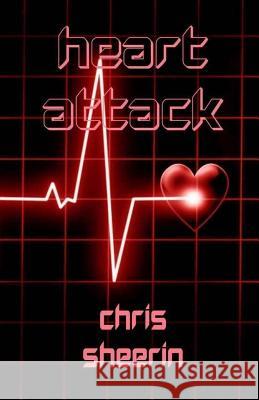 Heart Attack Chris Sheerin 9781517650292 Createspace Independent Publishing Platform