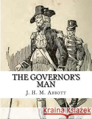 The Governor's Man J. H. M. Abbott 9781517650308 Createspace