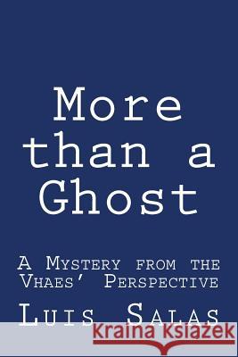 More than a Ghost: A Mystery from the Vhaes' Perspective Salas, Luis 9781517651039