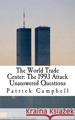 The World Trade Center: The 1993 Attack: Unanswered Questions Patrick, Ba Campbell 9781517651138 Createspace