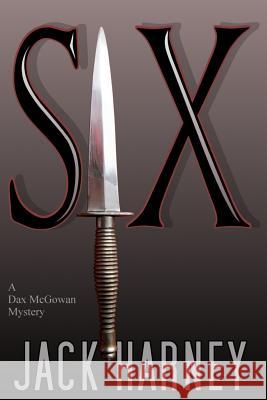 Six: A Dax McGowan Mystery Jack Harney 9781517651251