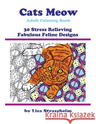Cats Meow Adult Coloring Book: 30 Stress Relieving Fabulous Feline Designs Lisa Strassheim 9781517652234 Createspace