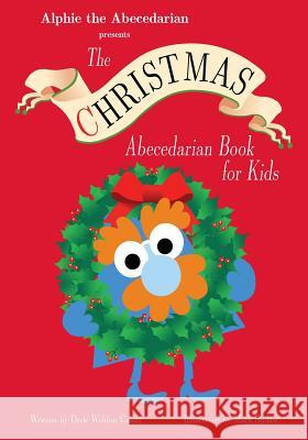 The Christmas Abecedarian Book for Kids Dede Weldon Casad 9781517652807