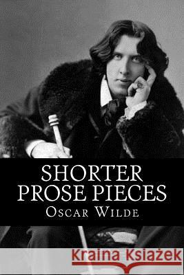 Shorter Prose Pieces Oscar Wilde 9781517653064