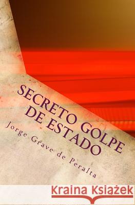 SECRETO golpe DE ESTADO: en Cuba desde el 31 de julio del 2006 Corzo, Pedro 9781517653781 Createspace Independent Publishing Platform