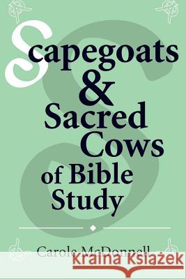 Scapegoats and Sacred Cows of Bible Study Carole McDonnell 9781517655075 Createspace