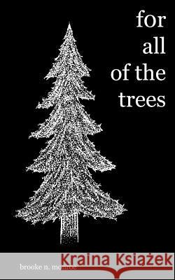 For All of the Trees Brooke N. Monroe Ryan Hobson 9781517656225