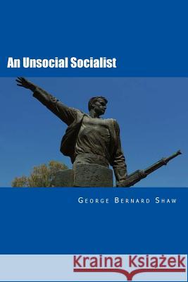 An Unsocial Socialist George Bernard Shaw 9781517656904 Createspace