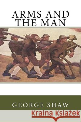 Arms and the Man George Bernard Shaw 9781517657550 Createspace