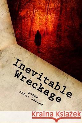 Inevitable Wreckage Amber Decker 9781517658328 Createspace Independent Publishing Platform