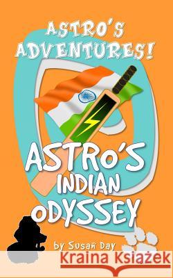 Astro's Indian Odyssey Susan Day 9781517658496 Createspace Independent Publishing Platform