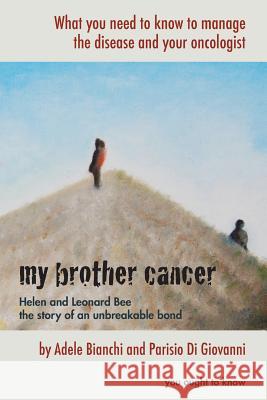 My brother cancer: What you need to know to manage the disease and your oncologist Di Giovanni, Parisio 9781517661014 Createspace