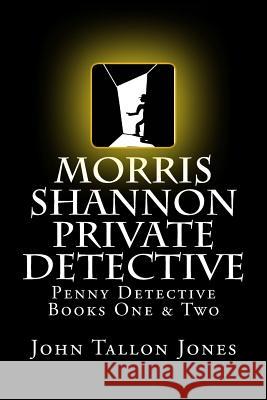 Morris Shannon Private Detective: Penny Detective Books One & Two John Tallo 9781517661526 Createspace