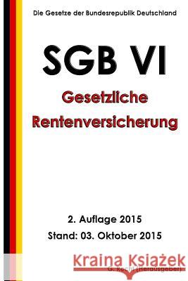 SGB VI - Gesetzliche Rentenversicherung, 2. Auflage 2015 Recht, G. 9781517661588 Createspace