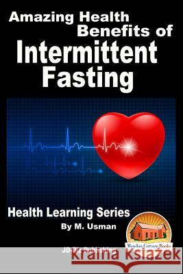 Amazing Health Benefits of Intermittent Fasting - Health Learning Series M. Usman John Davidson Mendon Cottage Books 9781517661724 Createspace