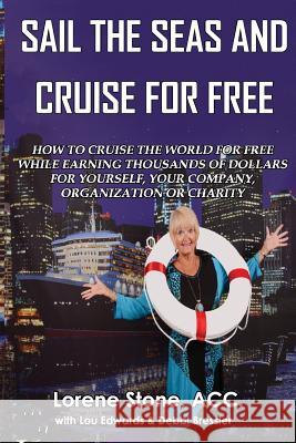 Sail The Seas And Cruise For Free: How to vacation In Paradise While Earning Thousands of Dollars For Yourself, Your Company, Organization or Charity Edwards, Captain Lou 9781517662547