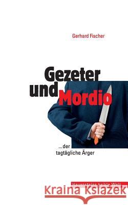Gezeter und Mordio Fischer, Gerhard 9781517664039