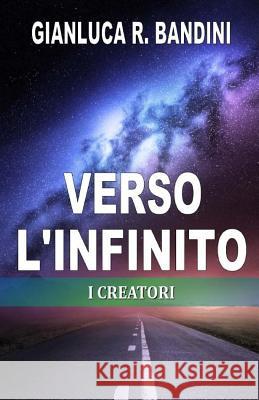 Verso l'Infinito (2): I Creatori Bandini, Gianluca Ranieri 9781517665173 Createspace