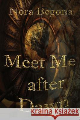Meet me after Dawn: When desire is too strong Begona, Patricia 9781517665593 Createspace