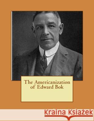 The Americanization of Edward Bok Bok, Edward 9781517665814