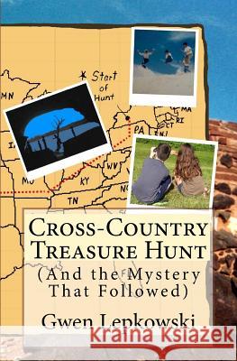 Cross-Country Treasure Hunt: (And the Mystery That Followed) Gwen Lepkowski 9781517665920 Createspace