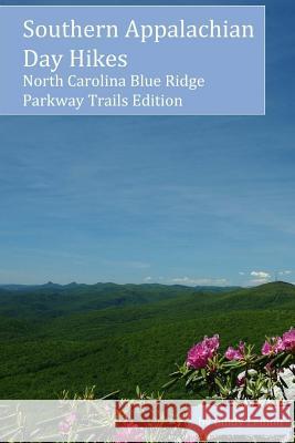 Southern Appalachian Day Hikes: North Carolina Blue Ridge Parkway Trails Edition Cindy Lemon 9781517666590 Createspace