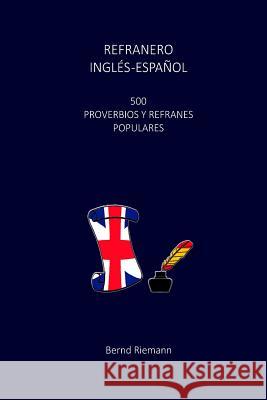 Refranero Inglés-Español: 500 Proverbios y Refranes Populares Riemann, Bernd 9781517667818 Createspace