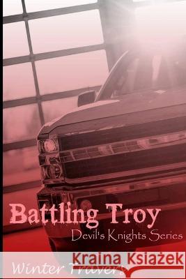 Battling Troy: Devil's Knights Series Winter Travers   9781517669065 Createspace Independent Publishing Platform