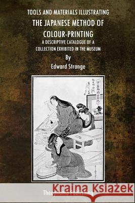 Tools and Materials Illustrating The Japanese Method of Colour-Printing Strange, Edward 9781517669270 Createspace