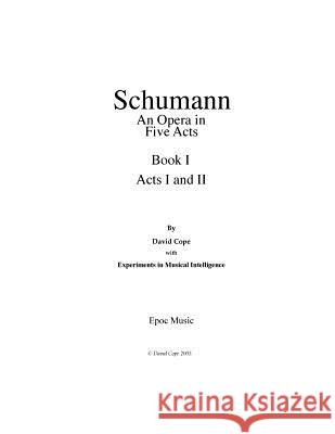 Schumann (An Opera in Five Acts) Book 1: (After Schumann) Intelligence, Experiments in Musical 9781517669379 Createspace