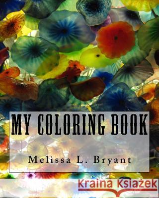 My Coloring Book Melissa L. Bryant 9781517669904 Createspace