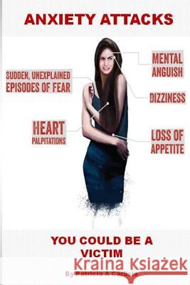 Anxiety Attacks: You Could Be A Victim Carlisle, Patricia a. 9781517670030 Createspace