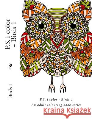 P.S. i color - Birds: An adult colouring book series Bj Mitchel 9781517670078 Createspace Independent Publishing Platform