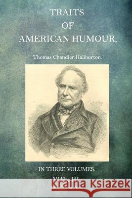 Traits of American Humour Volume 3 Thomas Chandler Haliburton 9781517670818 Createspace