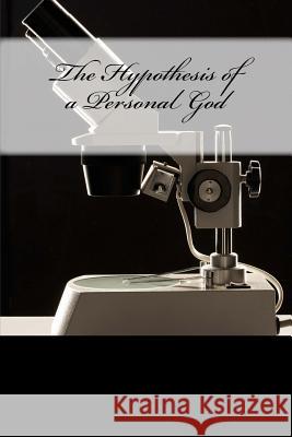 The Hypothisis of a Personal God MR David W. Glaze 9781517671990 Createspace Independent Publishing Platform