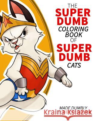 Super Dumb Super Cats: A coloring book full of dumb puns about cat super heroes Bauer, Betsy 9781517672836