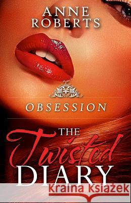 The Twisted Diary: Obsession Anne Roberts 9781517675479