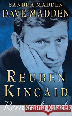 Reuben Kincaid Remembered: The Memoir of Dave Madden Dave Madden 9781517676223 Createspace Independent Publishing Platform